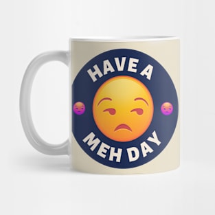 Have a Meh Day Mug